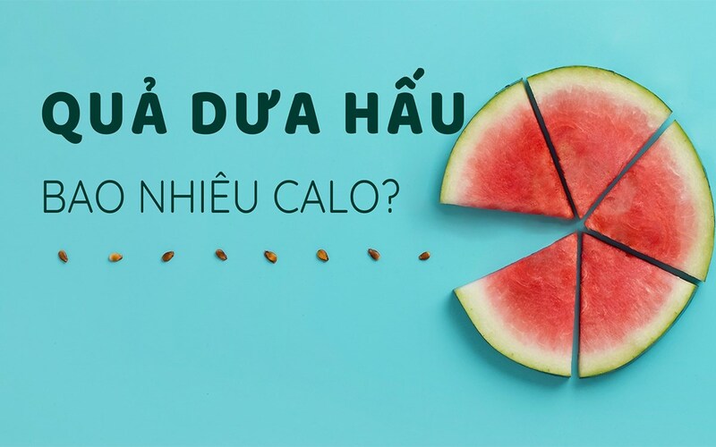 Dưa hấu bao nhiêu calo? Dưa hấu làm mát hay nóng cơ thể?